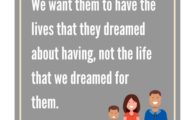Help Your Kids Achieve Their Dreams . . . Not Yours